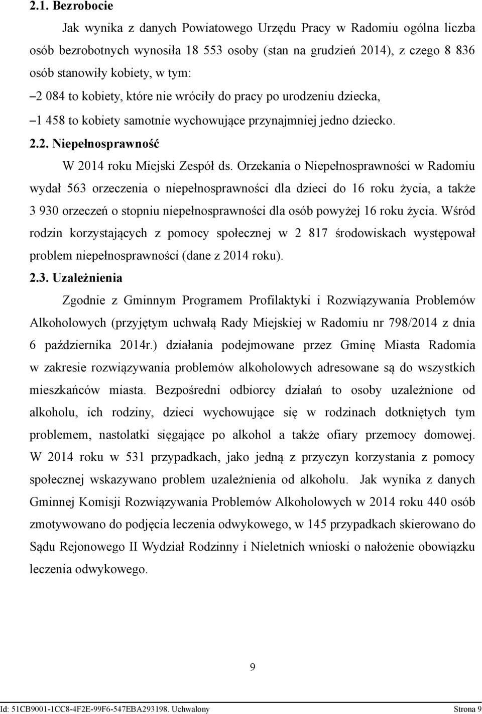 Orzekania o Niepełnosprawności w Radomiu wydał 563 orzeczenia o niepełnosprawności dla dzieci do 16 roku życia, a także 3 930 orzeczeń o stopniu niepełnosprawności dla osób powyżej 16 roku życia.