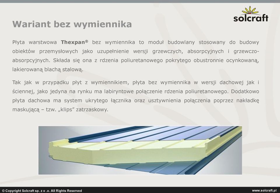 Składa się ona z rdzenia poliuretanowego pokrytego obustronnie ocynkowaną, lakierowaną blachą stalową.