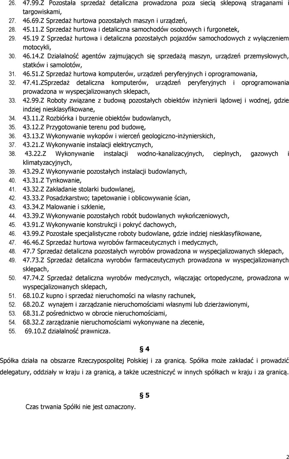 Z Działalność agentów zajmujących się sprzedażą maszyn, urządzeń przemysłowych, statków i samolotów, 31. 46.51.Z Sprzedaż hurtowa komputerów, urządzeń peryferyjnych i oprogramowania, 32. 47.41.