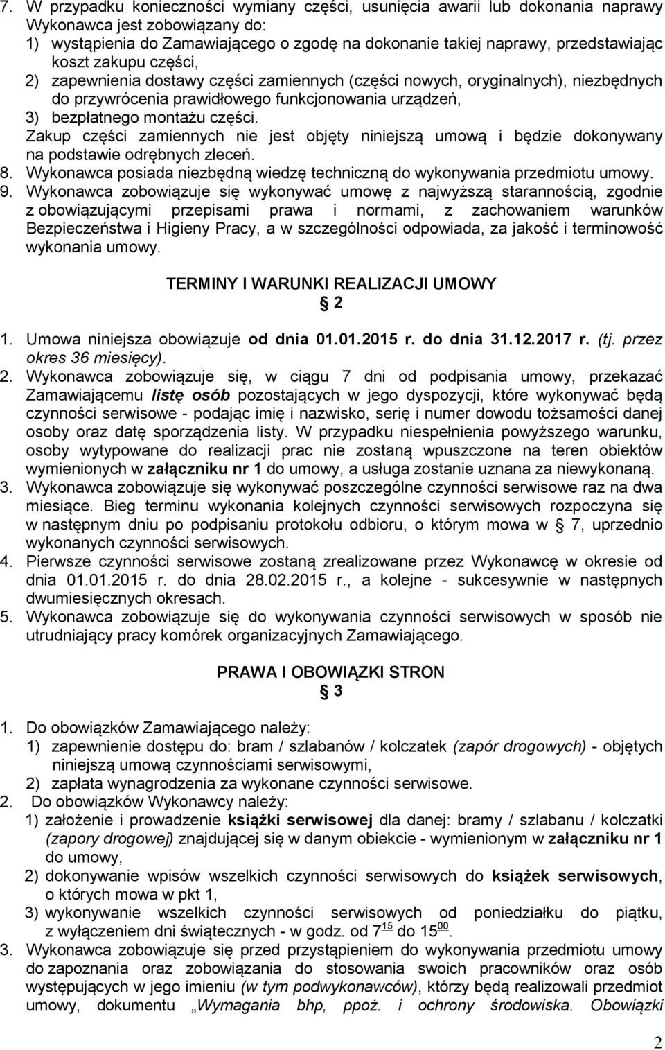 Zakup części zamiennych nie jest objęty niniejszą umową i będzie dokonywany na podstawie odrębnych zleceń. 8. Wykonawca posiada niezbędną wiedzę techniczną do wykonywania przedmiotu umowy. 9.