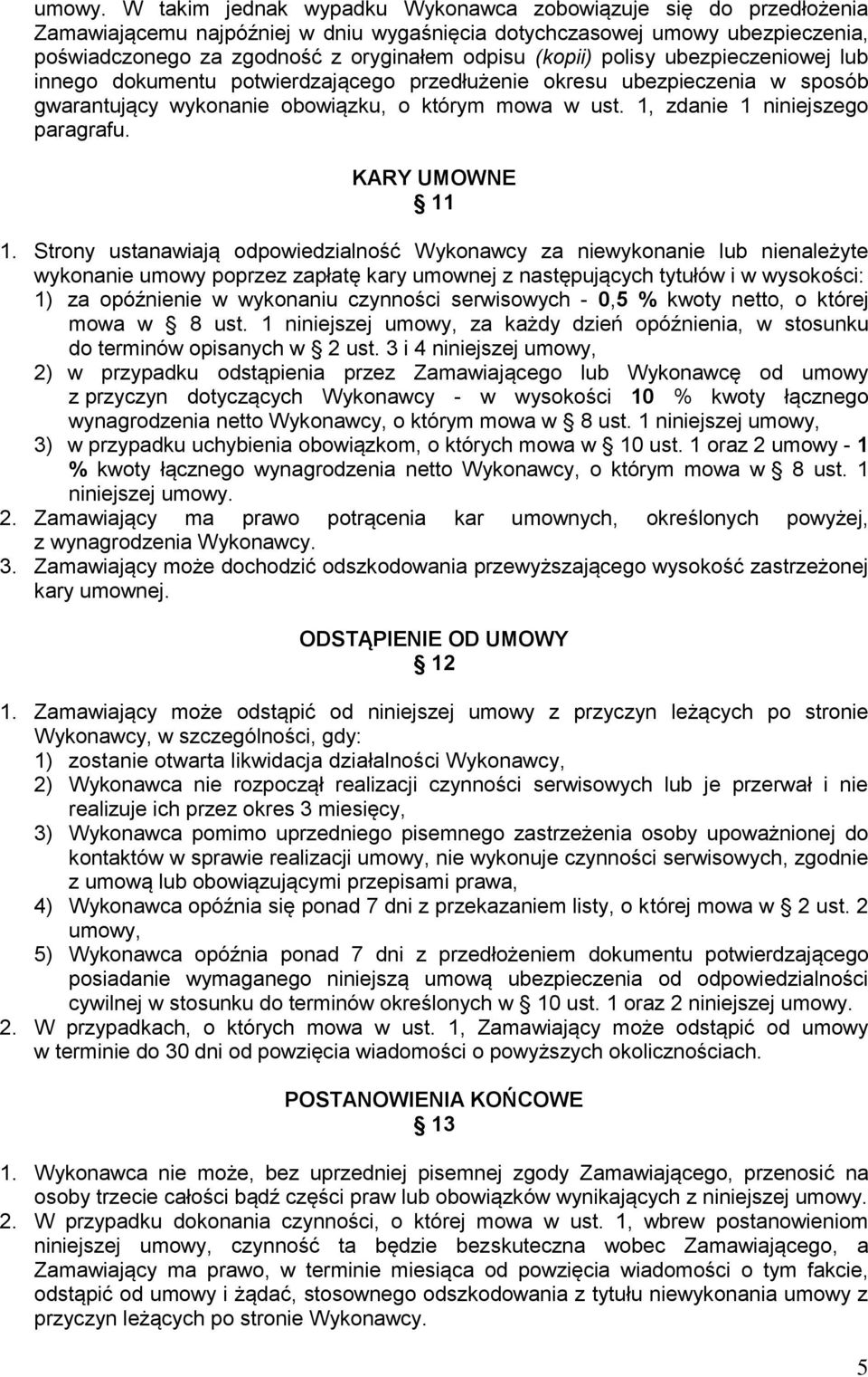 polisy ubezpieczeniowej lub innego dokumentu potwierdzającego przedłużenie okresu ubezpieczenia w sposób gwarantujący wykonanie obowiązku, o którym mowa w ust. 1, zdanie 1 niniejszego paragrafu.