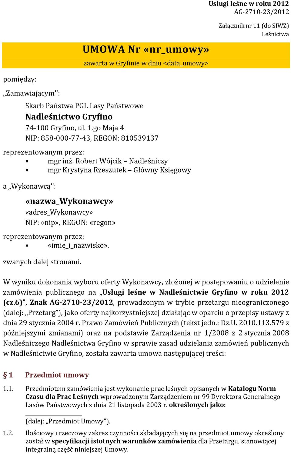 Robert Wójcik Nadleśniczy mgr Krystyna Rzeszutek Główny Księgowy a Wykonawcą : «nazwa_wykonawcy» «adres_wykonawcy» NIP: «nip», REGON: «regon» reprezentowanym przez: «imię_i_nazwisko».