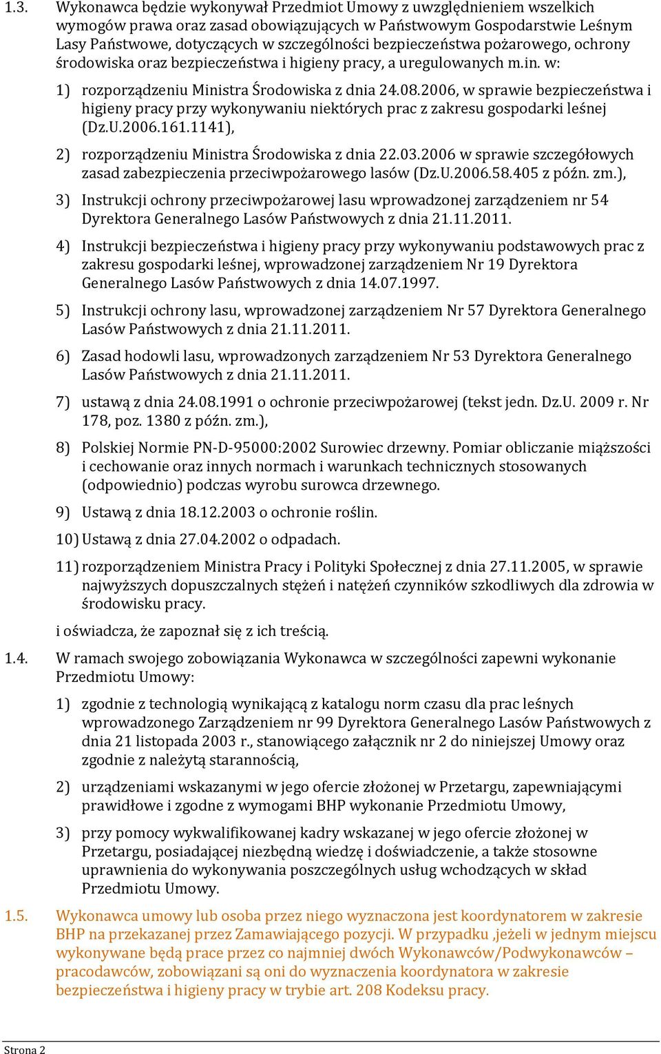 2006, w sprawie bezpieczeństwa i higieny pracy przy wykonywaniu niektórych prac z zakresu gospodarki leśnej (Dz.U.2006.161.1141), 2) rozporządzeniu Ministra Środowiska z dnia 22.03.
