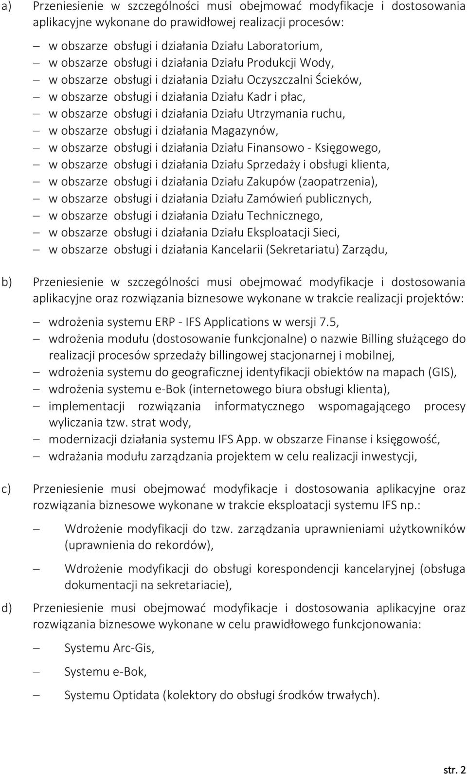 Utrzymania ruchu, w obszarze obsługi i działania Magazynów, w obszarze obsługi i działania Działu Finansowo - Księgowego, w obszarze obsługi i działania Działu Sprzedaży i obsługi klienta, w obszarze