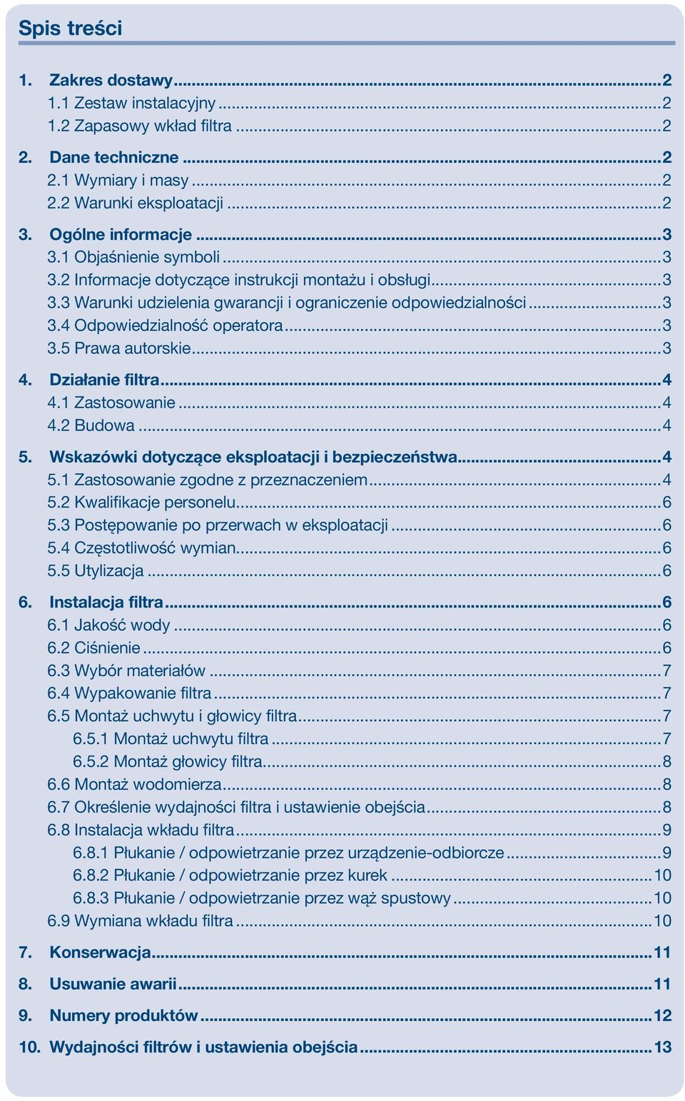 ..3 4. Działanie filtra...4 4.1 Zastosowanie...4 4.2 Budowa...4 5. Wskazówki dotyczące eksploatacji i bezpieczeństwa...4 5.1 Zastosowanie zgodne z przeznaczeniem...4 5.2 Kwalifikacje personelu...6 5.