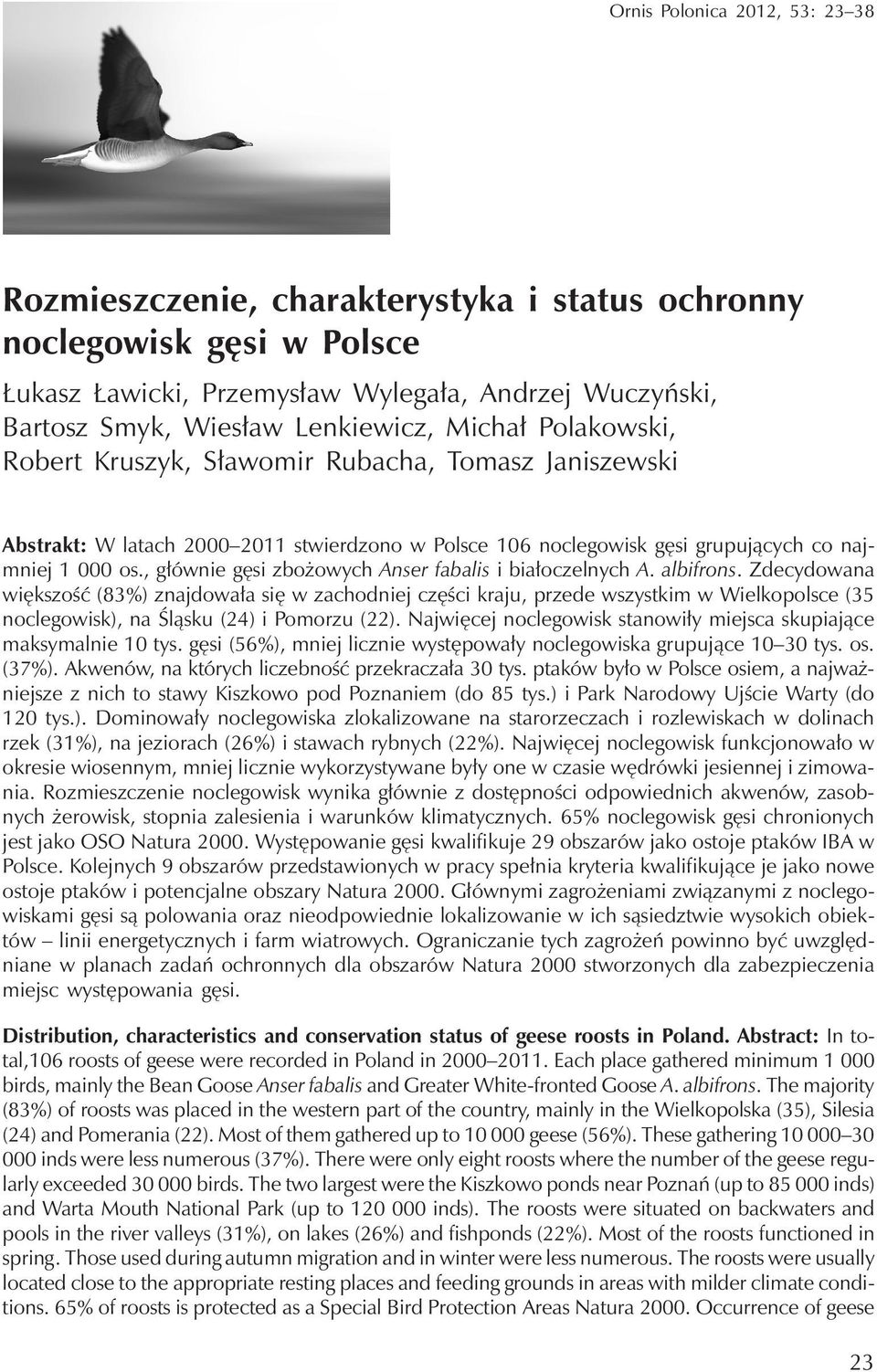 , głównie gęsi zbożowych Anser fabalis i białoczelnych A. albifrons.