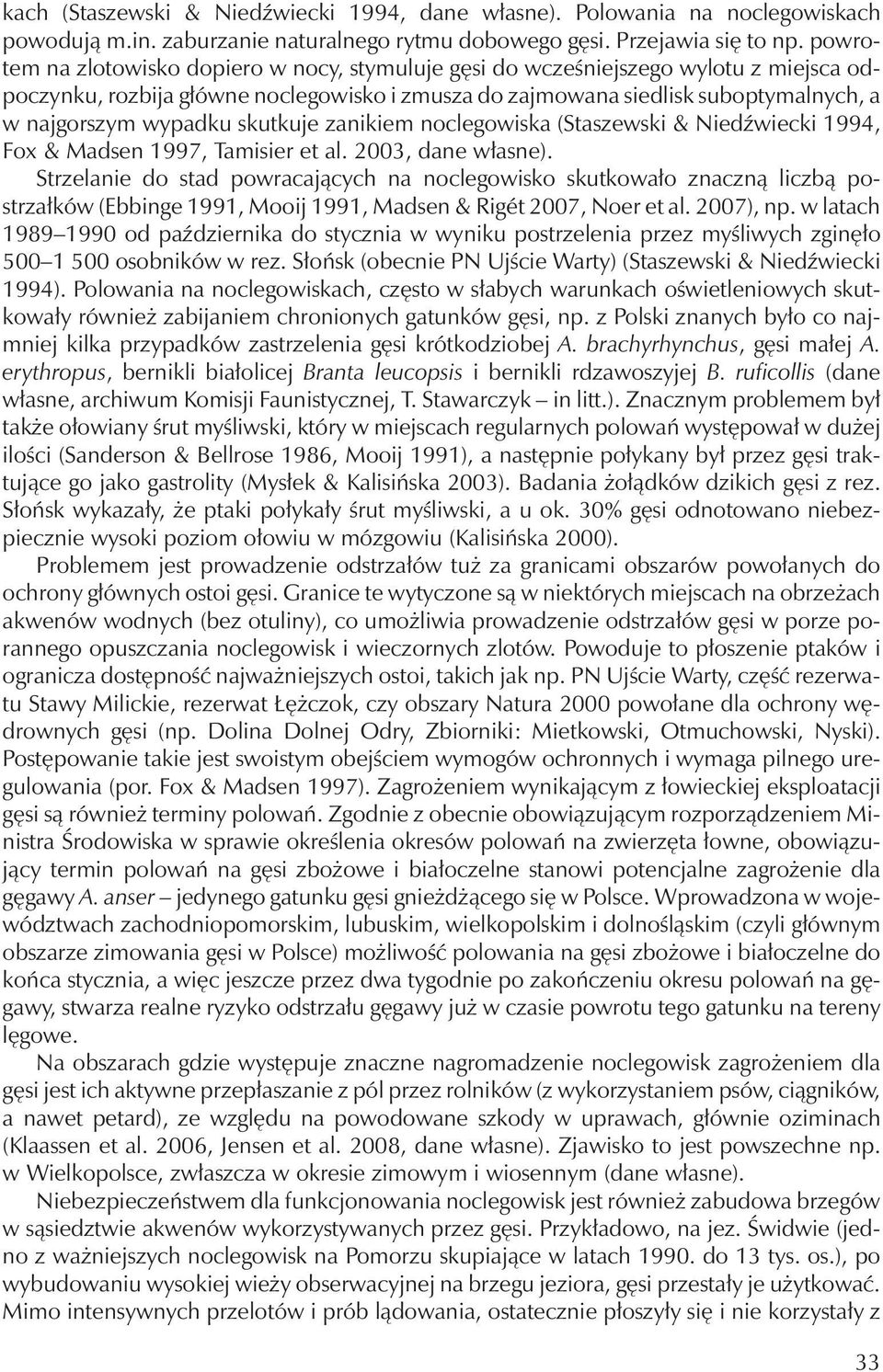 skutkuje zanikiem noclegowiska (Staszewski & Niedźwiecki 1994, Fox & Madsen 1997, Tamisier et al. 2003, dane własne).