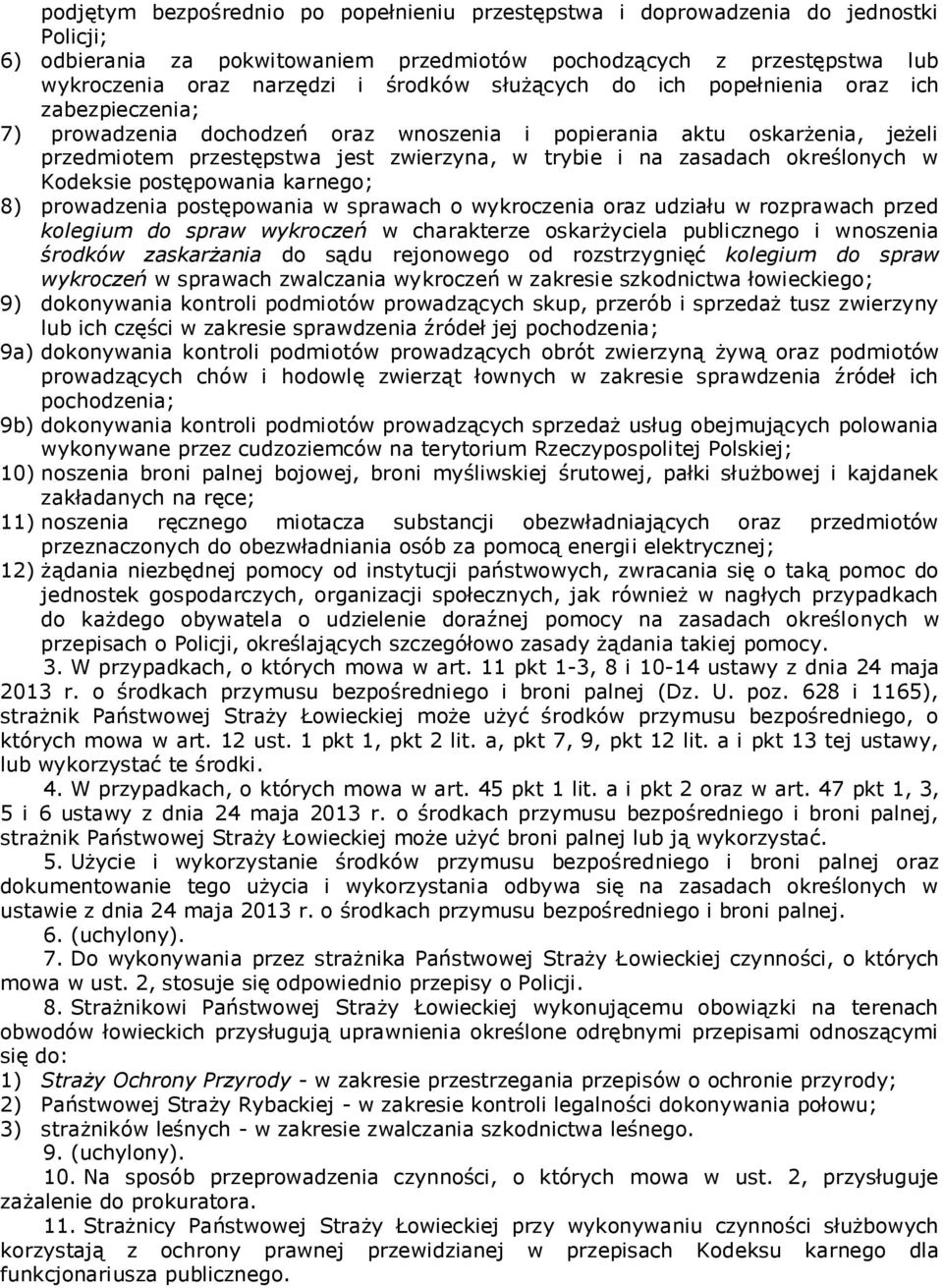 określonych w Kodeksie postępowania karnego; 8) prowadzenia postępowania w sprawach o wykroczenia oraz udziału w rozprawach przed kolegium do spraw wykroczeń w charakterze oskarżyciela publicznego i