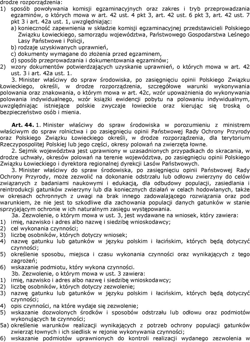 1, uwzględniając: a) konieczność zapewnienia w składzie komisji egzaminacyjnej przedstawicieli Polskiego Związku Łowieckiego, samorządu województwa, Państwowego Gospodarstwa Leśnego Lasy Państwowe i