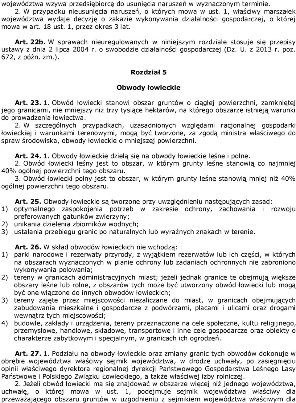 W sprawach nieuregulowanych w niniejszym rozdziale stosuje się przepisy ustawy z dnia 2 lipca 2004 r. o swobodzie działalności gospodarczej (Dz. U. z 2013 r. poz. 672, z późn. zm.).