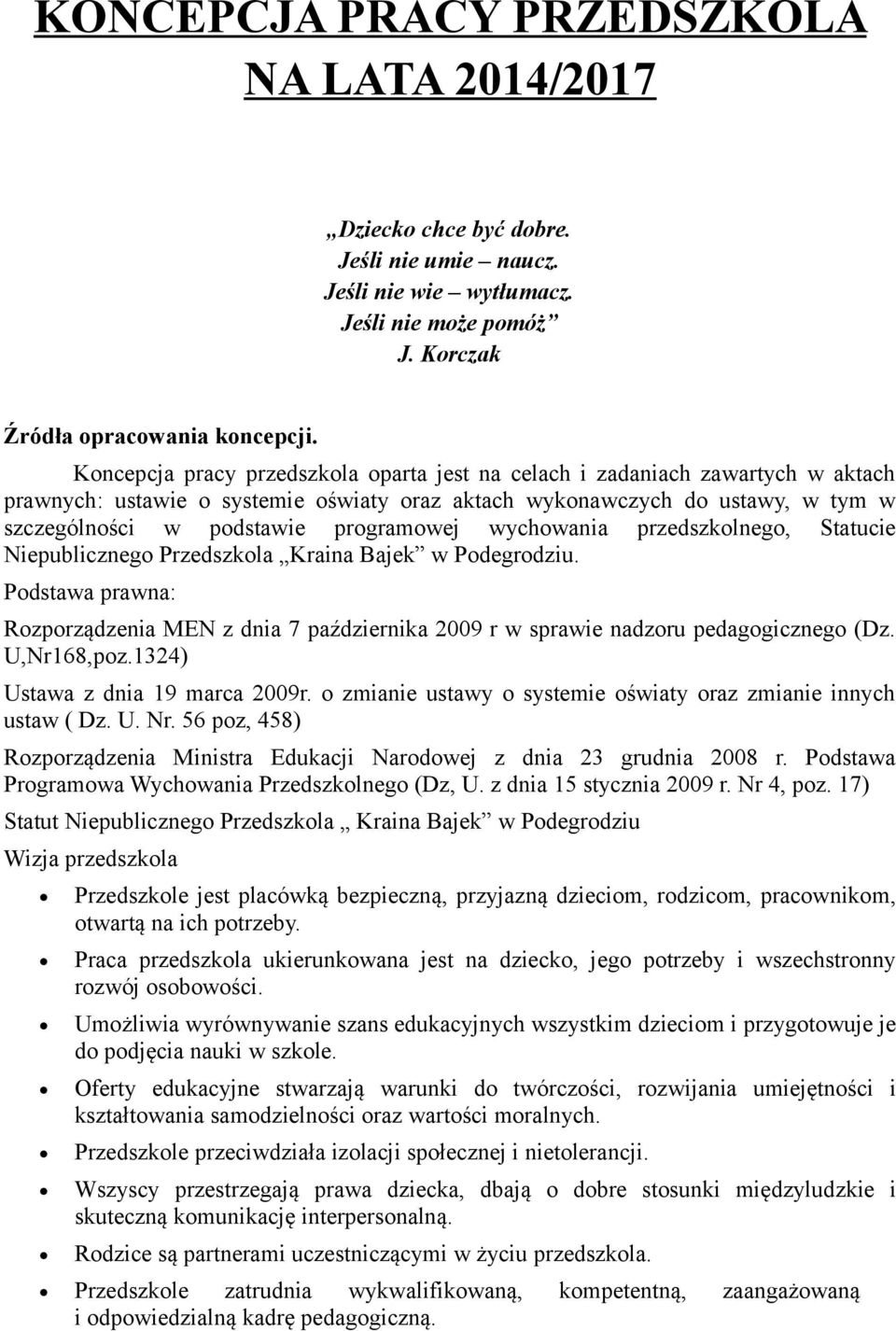 wychowania przedszkolnego, Statucie Niepublicznego Przedszkola Kraina Bajek w Podegrodziu. Podstawa prawna: Rozporządzenia MEN z dnia 7 października 2009 r w sprawie nadzoru pedagogicznego (Dz.