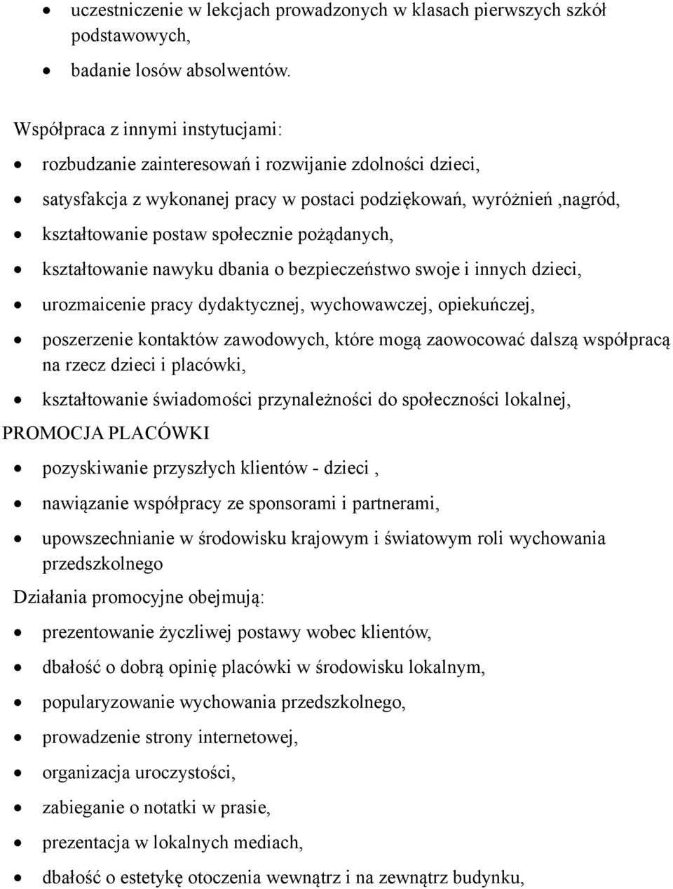 pożądanych, kształtowanie nawyku dbania o bezpieczeństwo swoje i innych dzieci, urozmaicenie pracy dydaktycznej, wychowawczej, opiekuńczej, poszerzenie kontaktów zawodowych, które mogą zaowocować
