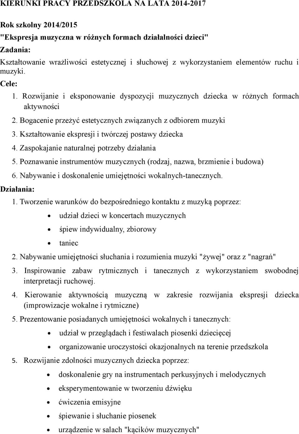 Kształtowanie ekspresji i twórczej postawy dziecka 4. Zaspokajanie naturalnej potrzeby działania 5. Poznawanie instrumentów muzycznych (rodzaj, nazwa, brzmienie i budowa) 6.