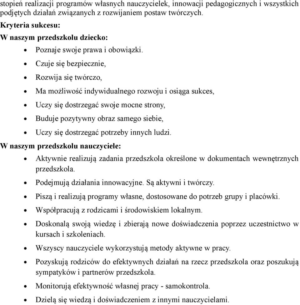 Czuje się bezpiecznie, Rozwija się twórczo, Ma możliwość indywidualnego rozwoju i osiąga sukces, Uczy się dostrzegać swoje mocne strony, Buduje pozytywny obraz samego siebie, Uczy się dostrzegać