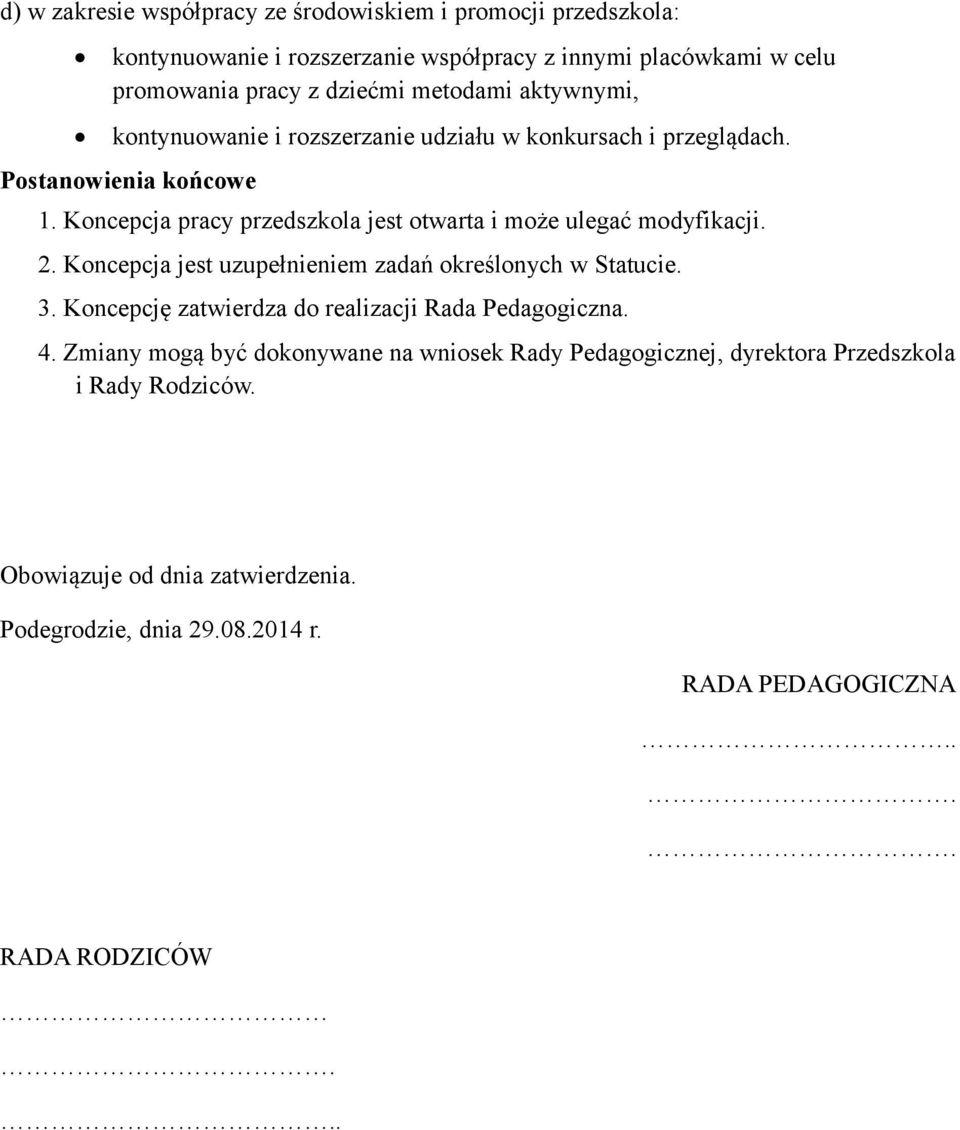 Koncepcja pracy przedszkola jest otwarta i może ulegać modyfikacji. 2. Koncepcja jest uzupełnieniem zadań określonych w Statucie. 3.