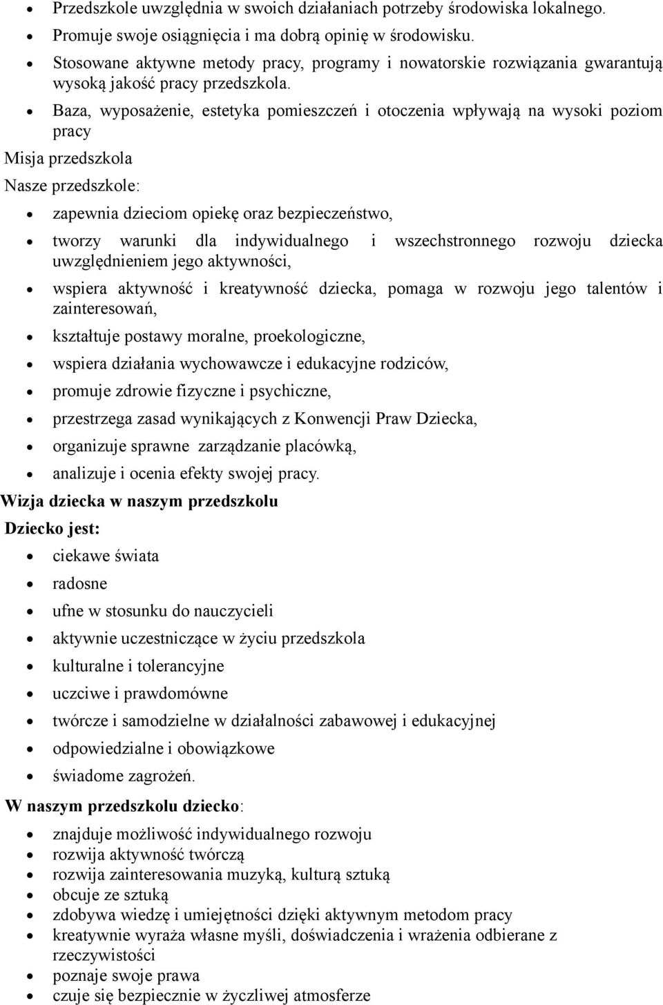 Baza, wyposażenie, estetyka pomieszczeń i otoczenia wpływają na wysoki poziom pracy Misja przedszkola Nasze przedszkole: zapewnia dzieciom opiekę oraz bezpieczeństwo, tworzy warunki dla