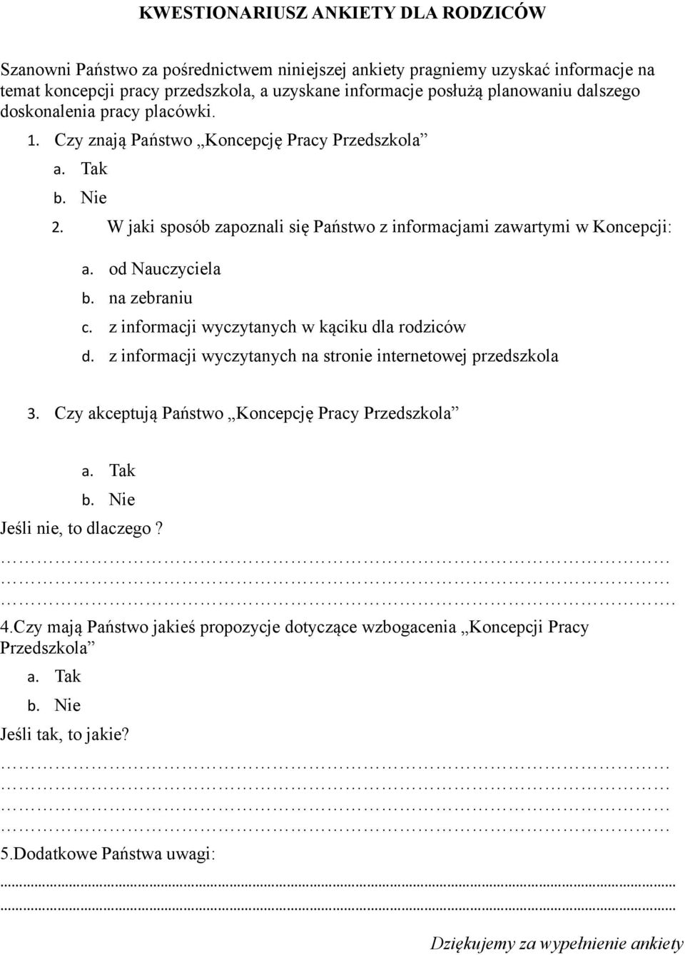 na zebraniu c. z informacji wyczytanych w kąciku dla rodziców d. z informacji wyczytanych na stronie internetowej przedszkola 3. Czy akceptują Państwo Koncepcję Pracy Przedszkola a. Tak b.