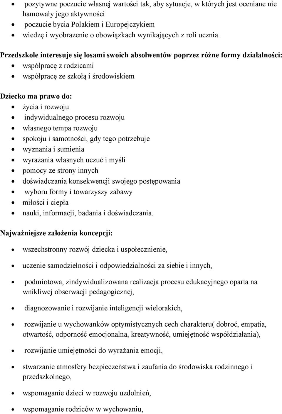 Przedszkole interesuje się losami swoich absolwentów poprzez różne formy działalności: współpracę z rodzicami współpracę ze szkołą i środowiskiem Dziecko ma prawo do: życia i rozwoju indywidualnego