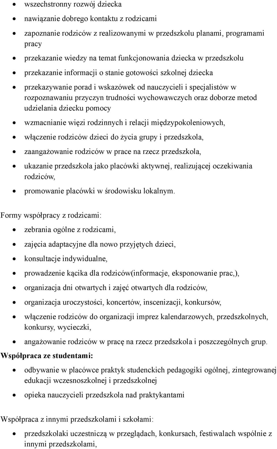metod udzielania dziecku pomocy wzmacnianie więzi rodzinnych i relacji międzypokoleniowych, włączenie rodziców dzieci do życia grupy i przedszkola, zaangażowanie rodziców w prace na rzecz