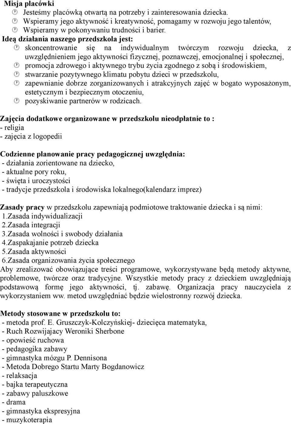 zdrowego i aktywnego trybu życia zgodnego z sobą i środowiskiem, stwarzanie pozytywnego klimatu pobytu dzieci w przedszkolu, zapewnianie dobrze zorganizowanych i atrakcyjnych zajęć w bogato