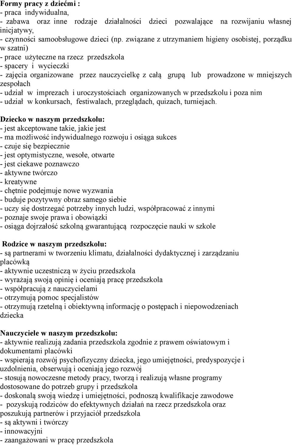 mniejszych zespołach - udział w imprezach i uroczystościach organizowanych w przedszkolu i poza nim - udział w konkursach, festiwalach, przeglądach, quizach, turniejach.