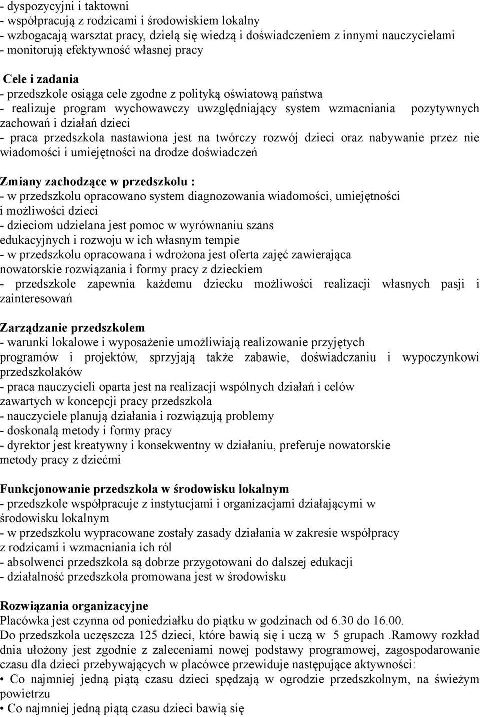 przedszkola nastawiona jest na twórczy rozwój dzieci oraz nabywanie przez nie wiadomości i umiejętności na drodze doświadczeń Zmiany zachodzące w przedszkolu : - w przedszkolu opracowano system