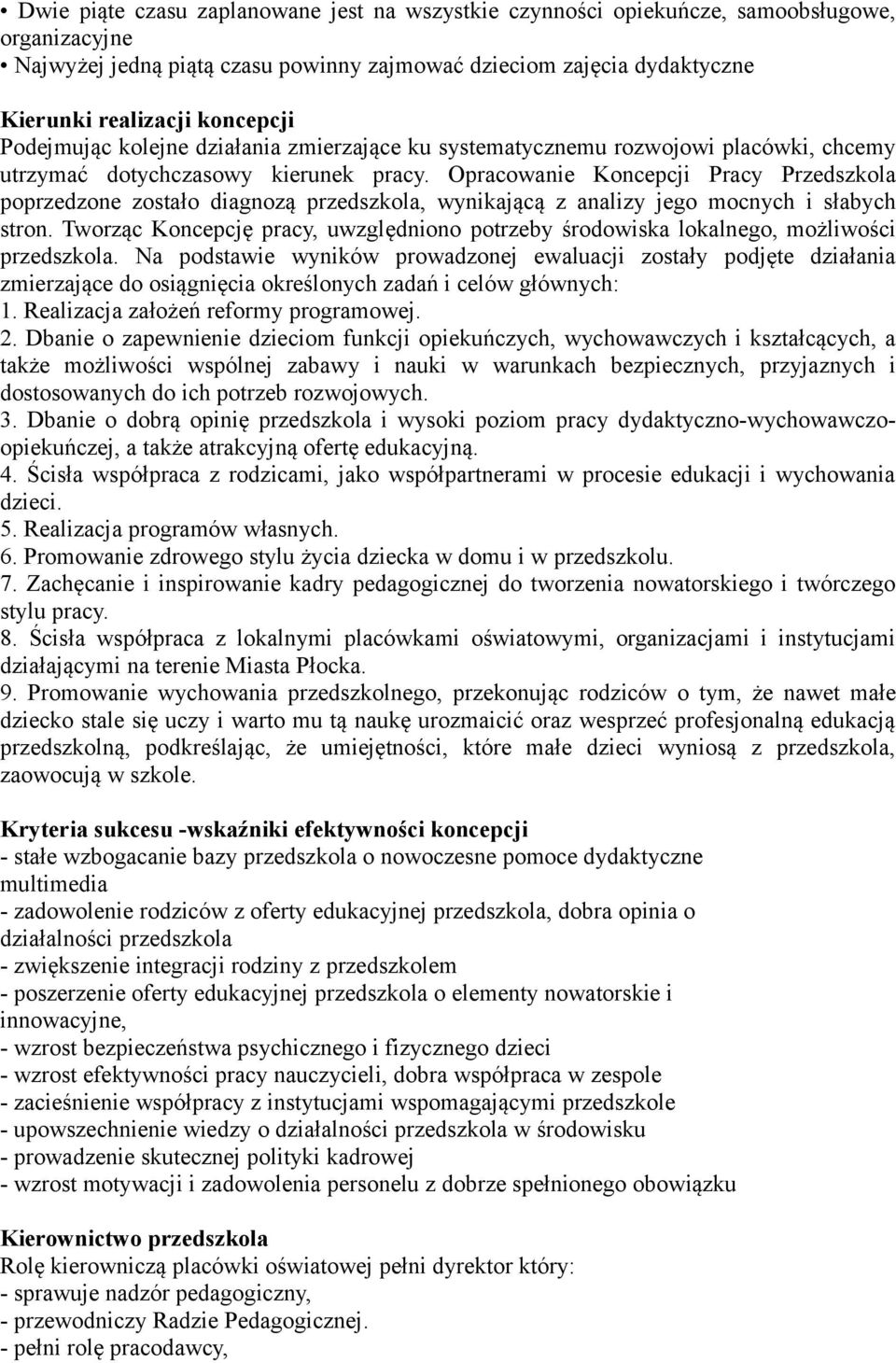 Opracowanie Koncepcji Pracy Przedszkola poprzedzone zostało diagnozą przedszkola, wynikającą z analizy jego mocnych i słabych stron.