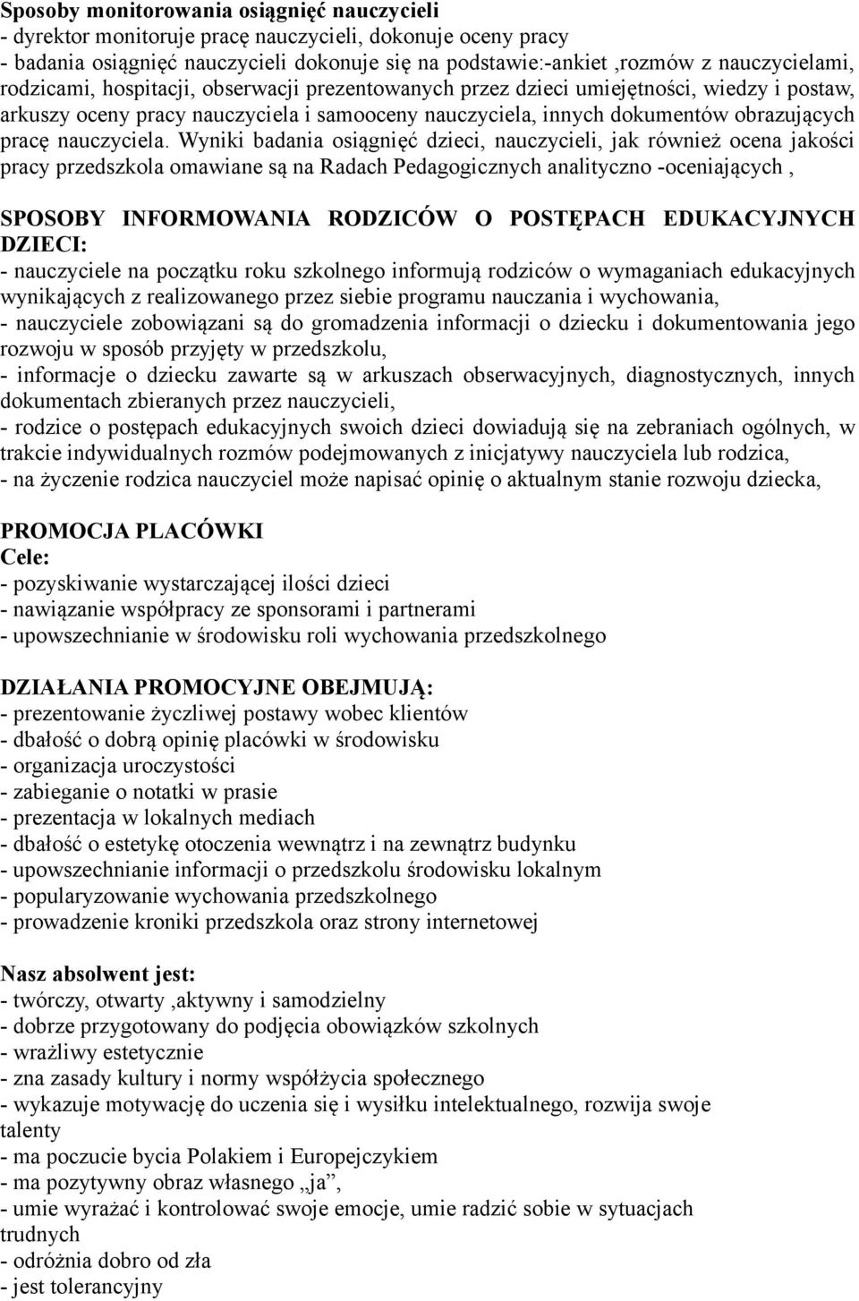 Wyniki badania osiągnięć dzieci, nauczycieli, jak również ocena jakości pracy przedszkola omawiane są na Radach Pedagogicznych analityczno -oceniających, SPOSOBY INFORMOWANIA RODZICÓW O POSTĘPACH