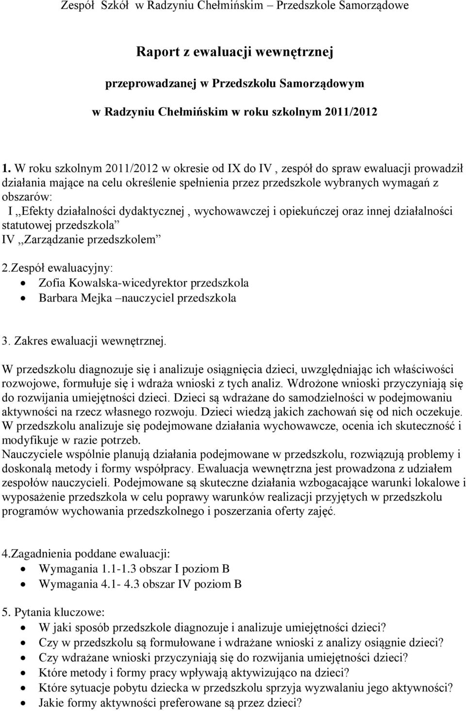 działalności dydaktycznej, wychowawczej i opiekuńczej oraz innej działalności statutowej przedszkola IV,,Zarządzanie przedszkolem 2.