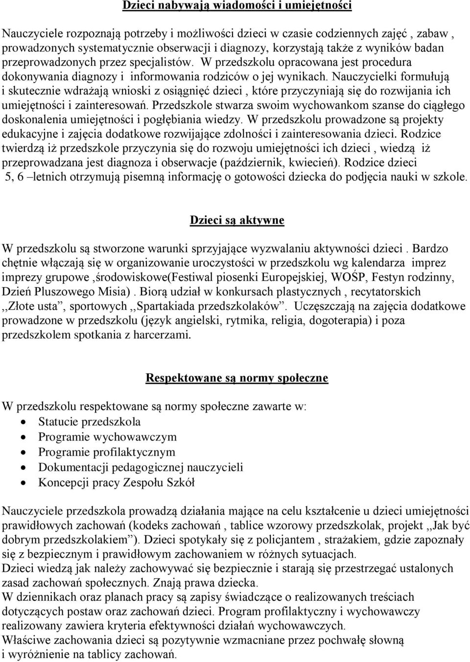 Nauczycielki formułują i skutecznie wdrażają wnioski z osiągnięć dzieci, które przyczyniają się do rozwijania ich umiejętności i zainteresowań.