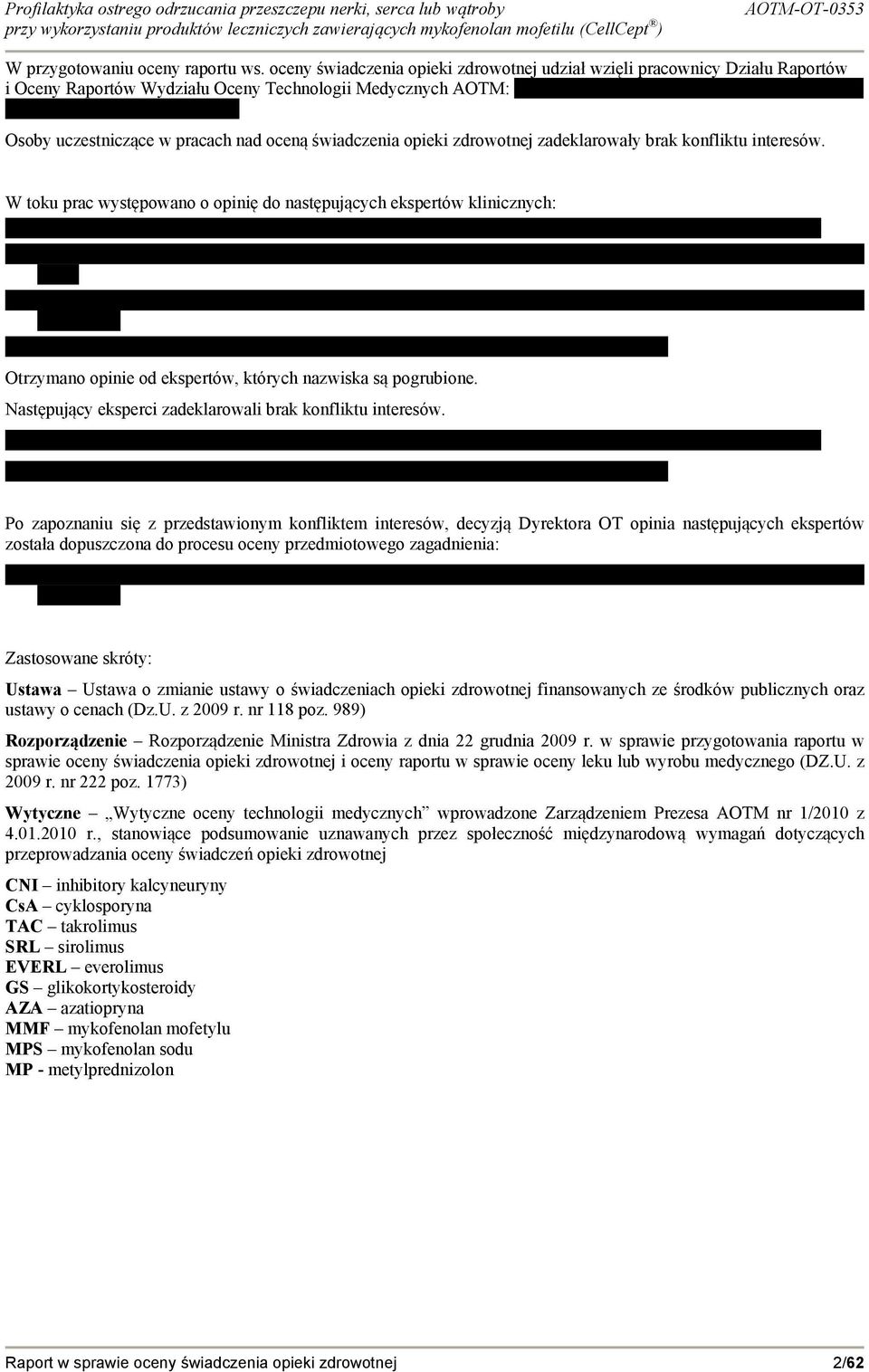 zdrowotnej zadeklarowały brak konfliktu interesów. W toku prac występowano o opinię do następujących ekspertów klinicznych: Otrzymano opinie od ekspertów, których nazwiska są pogrubione.