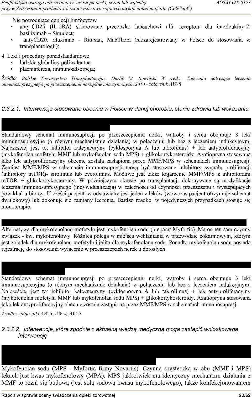 ludzkie globuliny poliwalentne; plazmafereza, immunoadsorpcja; Źródło: Polskie Towarzystwo Transplantacyjne. Durlik M, Rowiński W (red.