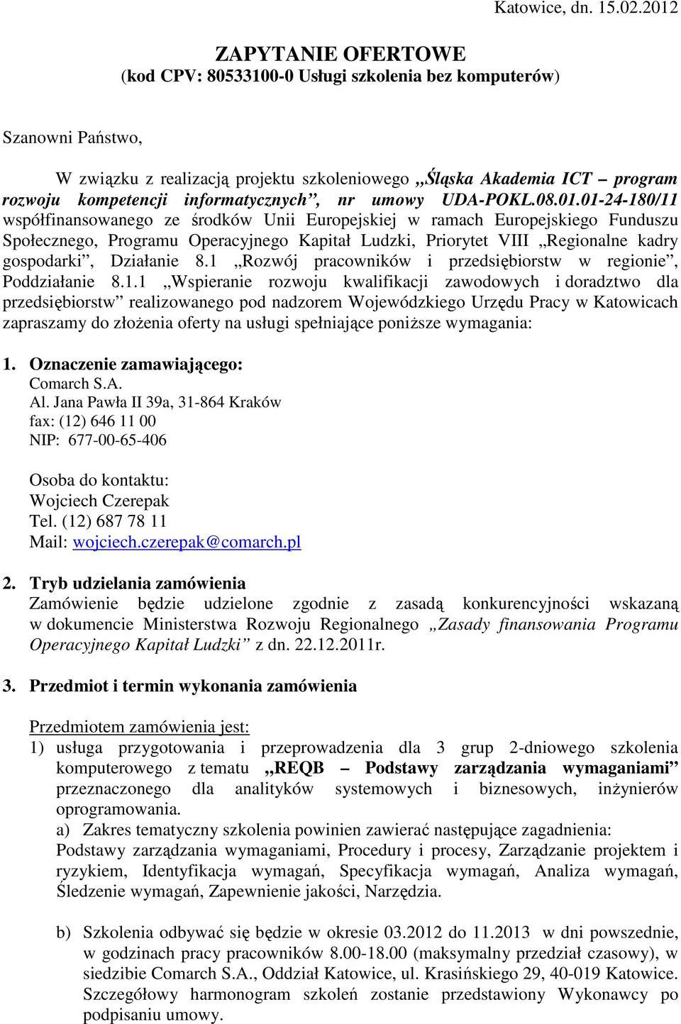 środków Unii Europejskiej w ramach Europejskiego Funduszu Społecznego, Programu Operacyjnego Kapitał Ludzki, Priorytet VIII Regionalne kadry gospodarki, Działanie 8.