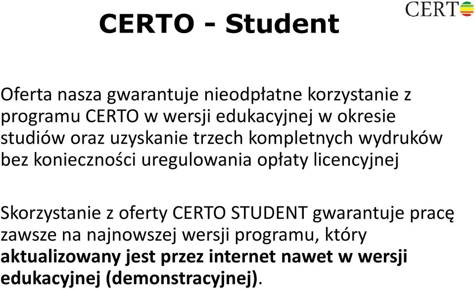 uregulowania opłaty licencyjnej Skorzystanie z oferty CERTO STUDENT gwarantuje pracę zawsze na