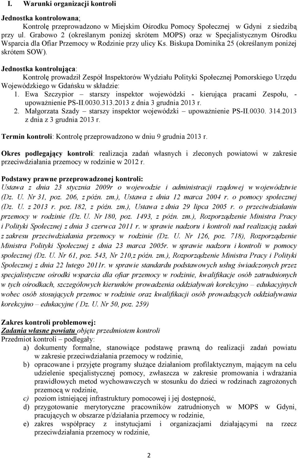 Jednostka kontrolująca: Kontrolę prowadził Zespół Inspektorów Wydziału Polityki Społecznej Pomorskiego Urzędu Wojewódzkiego w Gdańsku w składzie: 1.