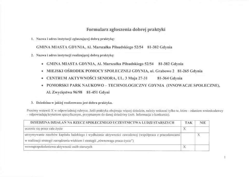 Grabowo 2 81-265 Gdynia CENTRUM AKTYWNOŚCI SENIORA, UL. 3 Maja 27-31 81-364 Gdynia POMORSKI PARK NAUKOWO - TECHNOLOGICZNY GDYNIA (INNOWACJE SPOŁECZNE), Al. Zwycięstwa 96/98 81-451 Gdyni 3.