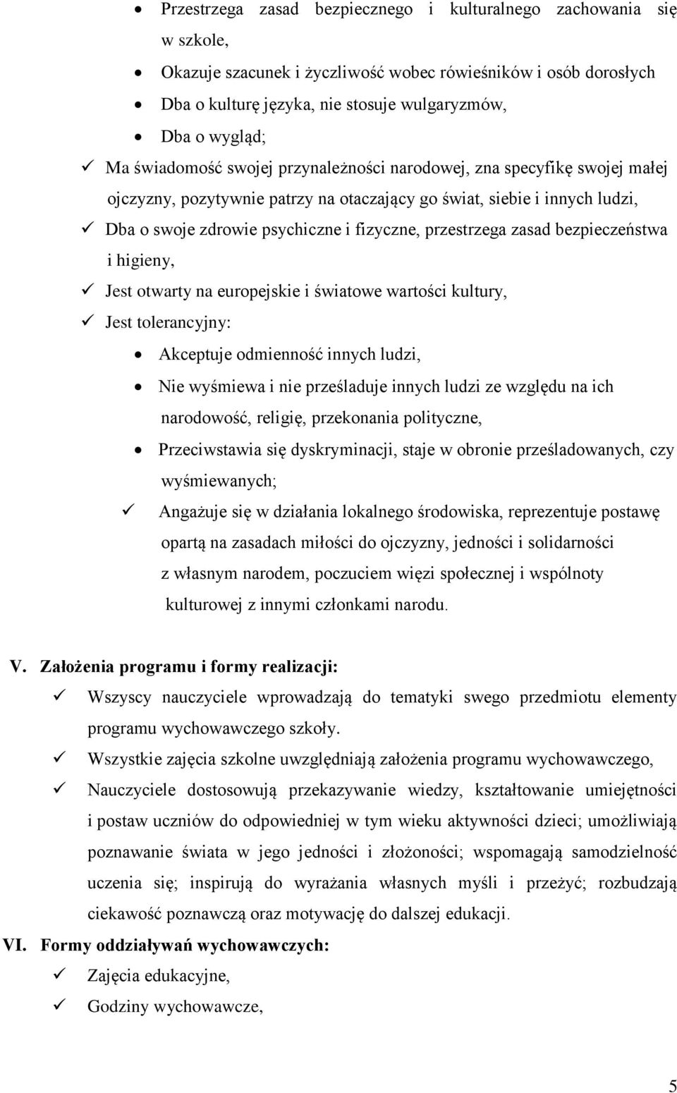 przestrzega zasad bezpieczeństwa i higieny, Jest otwarty na europejskie i światowe wartości kultury, Jest tolerancyjny: Akceptuje odmienność innych ludzi, Nie wyśmiewa i nie prześladuje innych ludzi