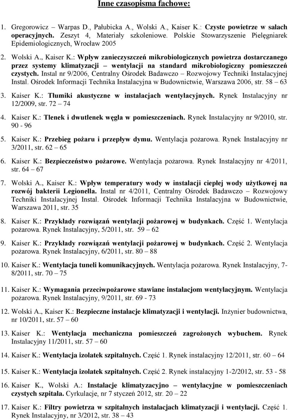 : Wpływ zanieczyszczeń mikrobiologicznych powietrza dostarczanego przez systemy klimatyzacji wentylacji na standard mikrobiologiczny pomieszczeń czystych.