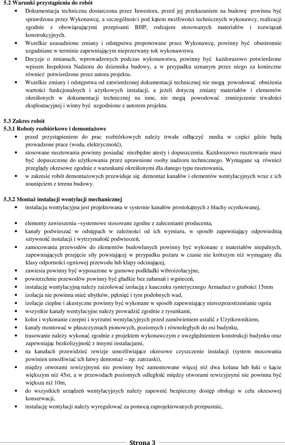 Wszelkie uzasadnione zmiany i odstpstwa proponowane przez Wykonawc, powinny by obustronnie uzgadniane w terminie zapewniajcym nieprzerwany tok wykonawstwa.