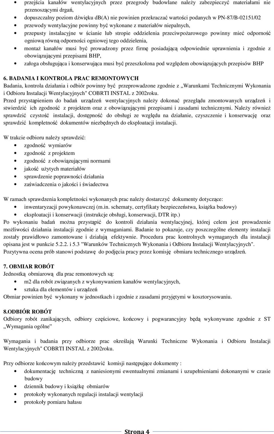 ogniowej tego oddzielenia, monta kanałów musi by prowadzony przez firm posiadajc odpowiednie uprawnienia i zgodnie z obowizujcymi przepisami BHP, załoga obsługujca i konserwujca musi by przeszkolona