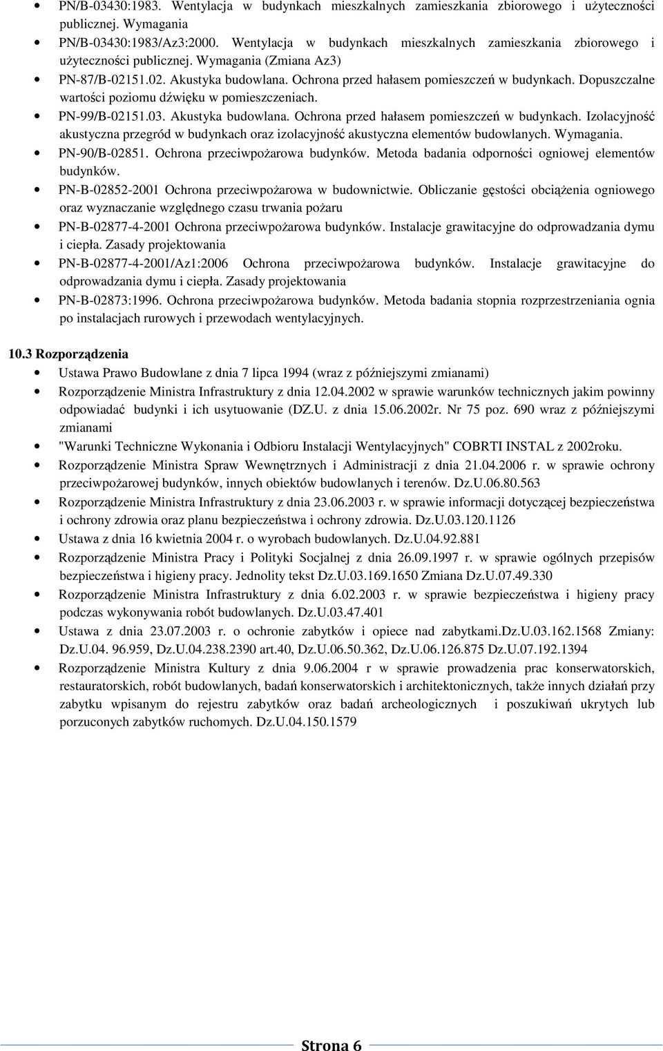 Dopuszczalne wartoci poziomu dwiku w pomieszczeniach. PN-99/B-02151.03. Akustyka budowlana. Ochrona przed hałasem pomieszcze w budynkach.
