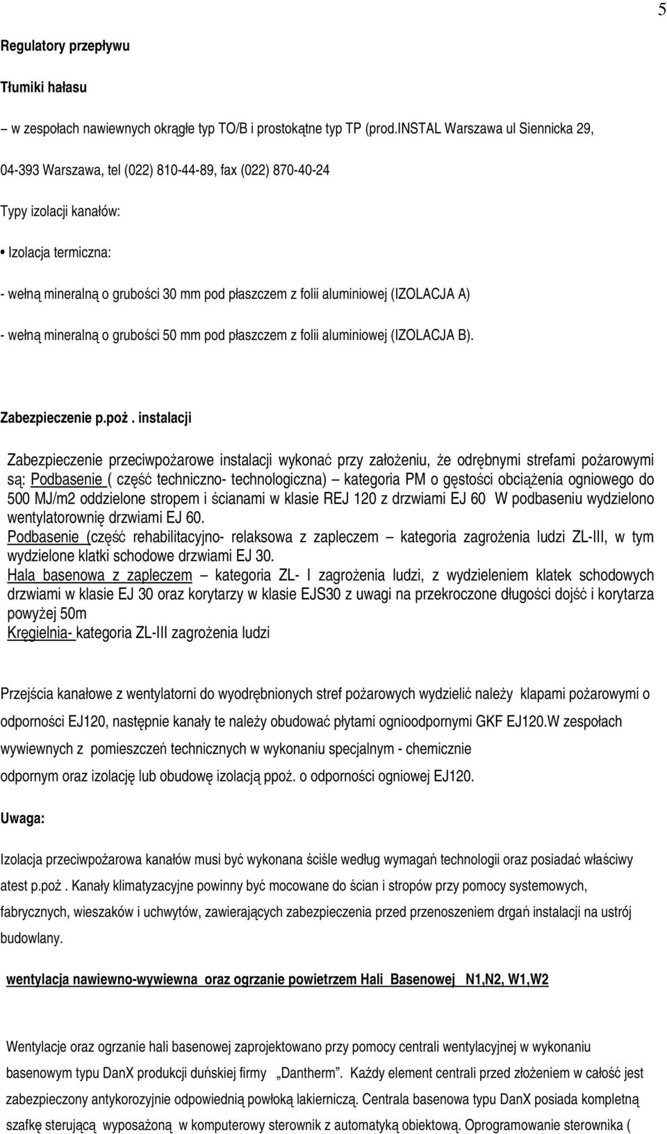 aluminiowej (IZOLACJA A) - wełną mineralną o grubości 50 mm pod płaszczem z folii aluminiowej (IZOLACJA B). Zabezpieczenie p.poż.