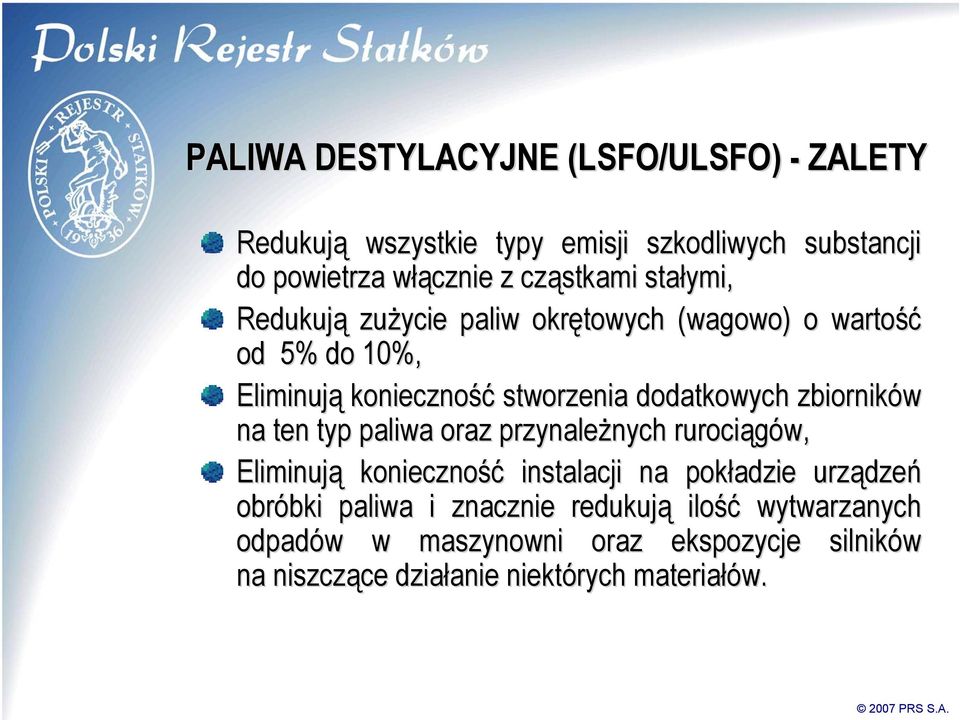 na ten typ paliwa oraz przynależnych nych rurociągów, Eliminuj ują konieczność instalacji na pokładzie urządze dzeń obróbki bki paliwa i