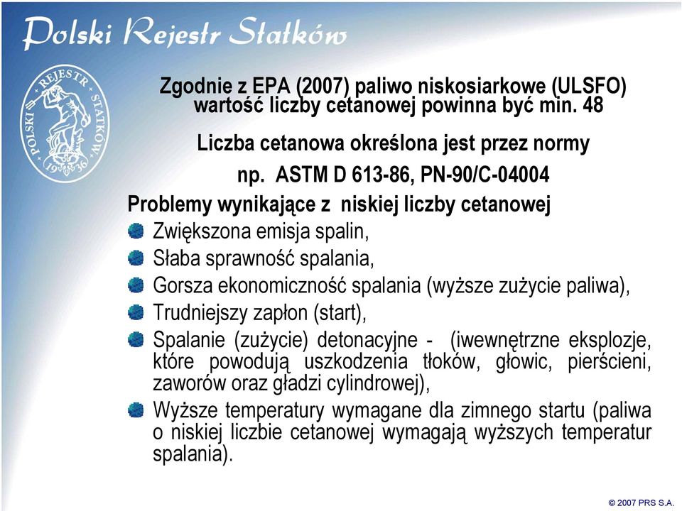 (wyższe zużycie paliwa), Trudniejszy zapłon (start), Spalanie (zużycie) detonacyjne - (iwewnętrzne eksplozje, które powodują uszkodzenia tłoków, głowic,