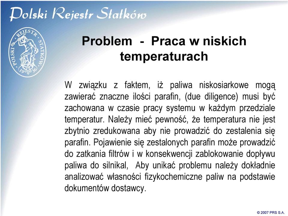 Należy mieć pewność, że temperatura nie jest zbytnio zredukowana aby nie prowadzić do zestalenia się parafin.