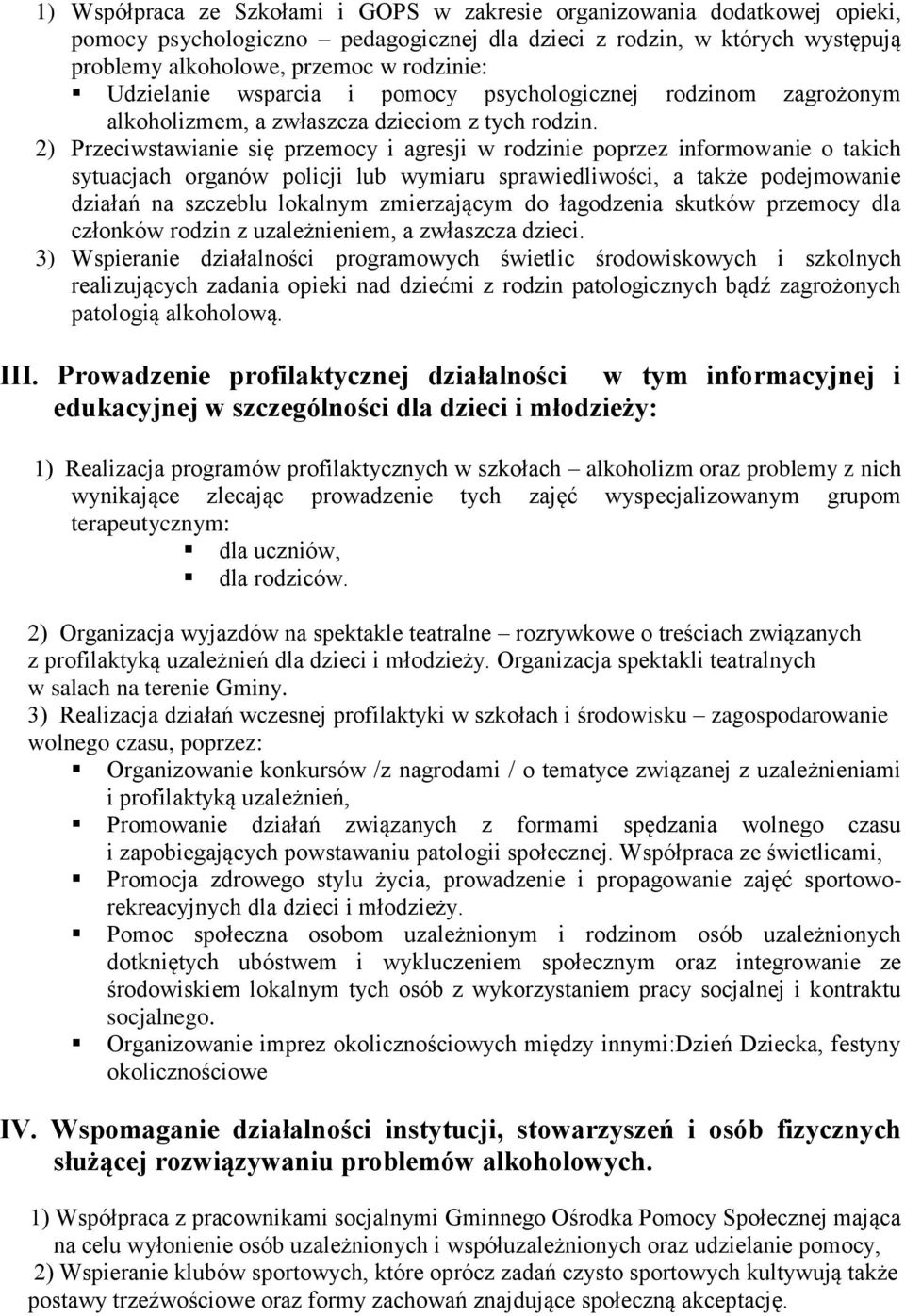 2) Przeciwstawianie się przemocy i agresji w rodzinie poprzez informowanie o takich sytuacjach organów policji lub wymiaru sprawiedliwości, a także podejmowanie działań na szczeblu lokalnym