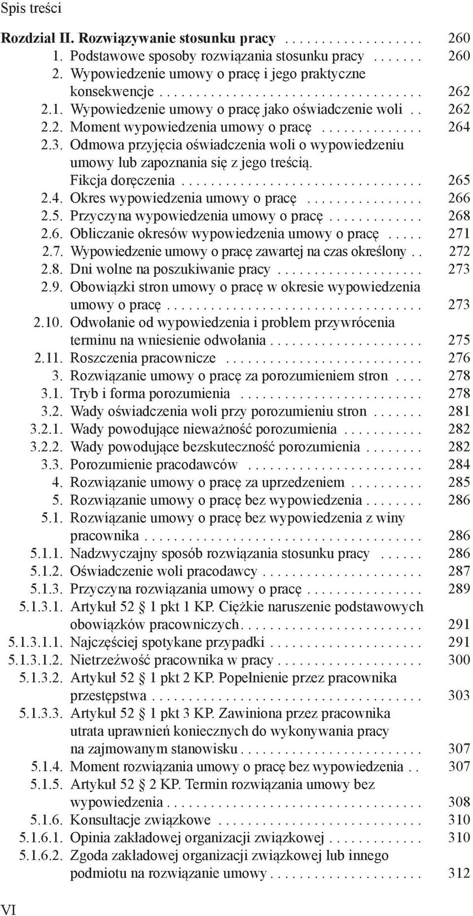 .. 266 2.5. Przyczyna wypowiedzenia umowy o pracę... 268 2.6. Obliczanie okresów wypowiedzenia umowy o pracę... 271 2.7. Wypowiedzenie umowy o pracę zawartej na czas określony. 272 2.8. Dni wolne na poszukiwanie pracy.