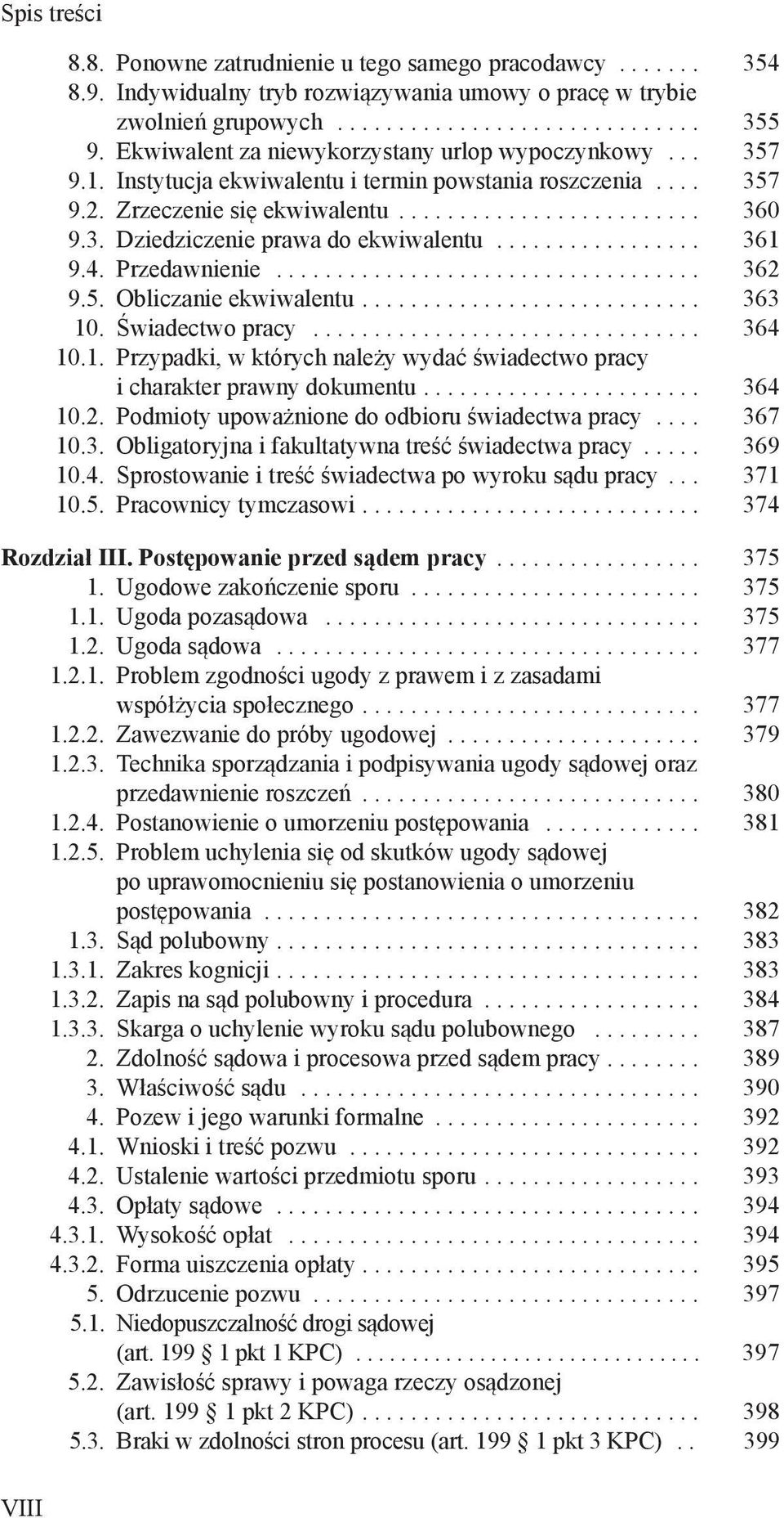 .. 363 10. Świadectwo pracy... 364 10.1. Przypadki, w których należy wydać świadectwo pracy i charakter prawny dokumentu... 364 10.2. Podmioty upoważnione do odbioru świadectwa pracy... 367 10.3. Obligatoryjna i fakultatywna treść świadectwa pracy.