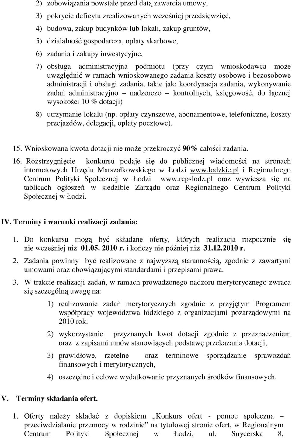 i obsługi zadania, takie jak: koordynacja zadania, wykonywanie zadań administracyjno nadzorczo kontrolnych, księgowość, do łącznej wysokości 10 % dotacji) 8) utrzymanie lokalu (np.