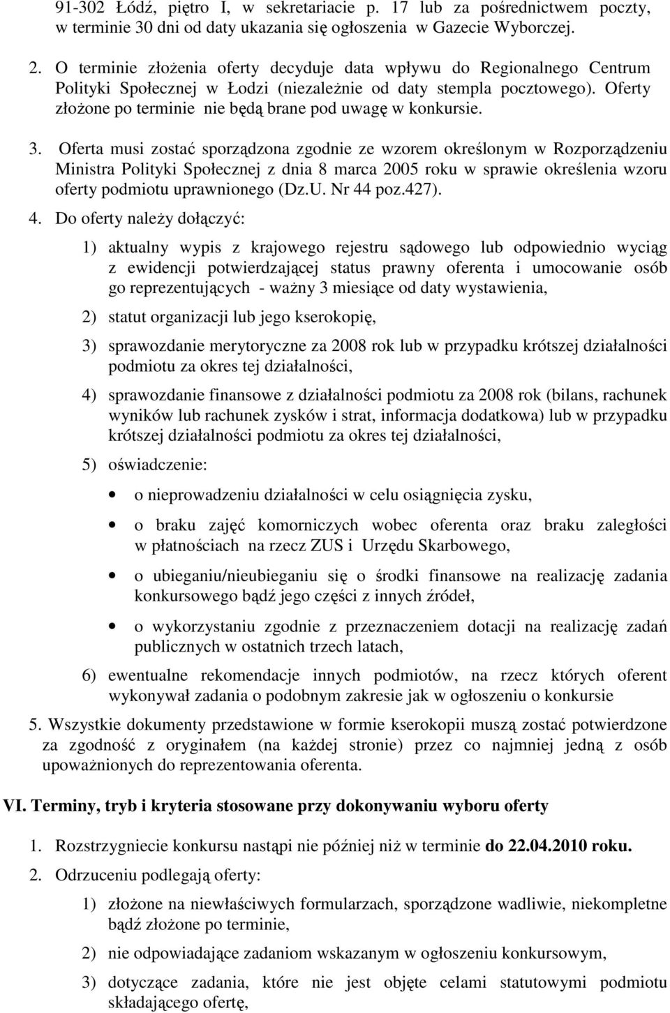Oferty złoŝone po terminie nie będą brane pod uwagę w konkursie. 3.